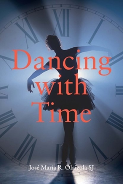 Dancing with Time, José María R. Olaizola Sj - Paperback - 9781788126953