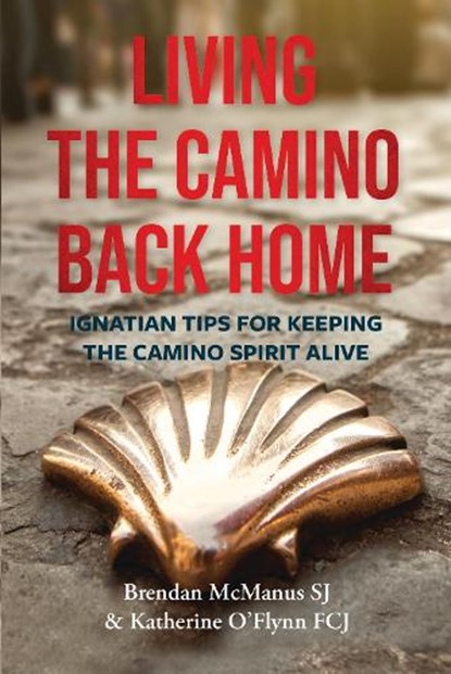 Living the Camino Back Home, Brendan McManus SJ ; Katherine O'Flynn FCJ - Paperback - 9781788127134