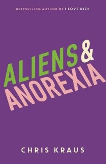 Aliens & Anorexia, Chris Kraus - Paperback - 9781788160070
