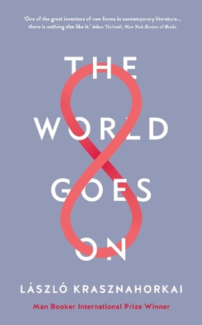 World goes on, laszlo krasznahorkai - Gebonden - 9781788160117