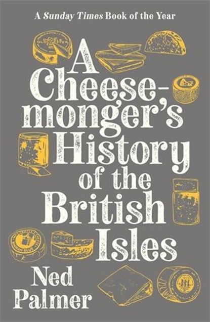 A Cheesemonger's History of The British Isles, Ned Palmer - Paperback - 9781788161176