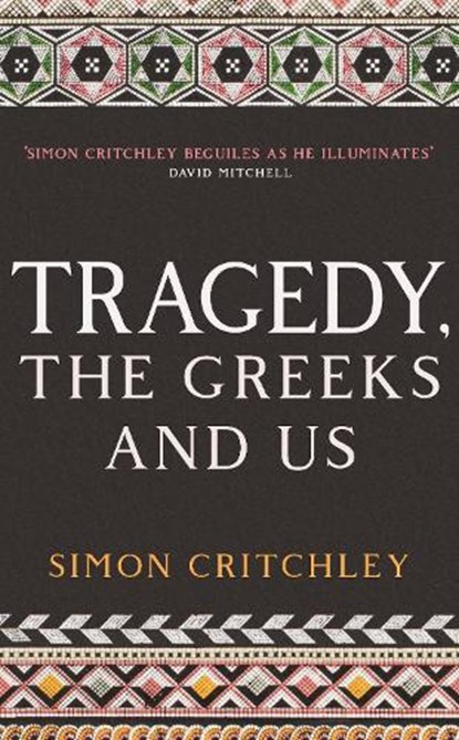 Tragedy, the Greeks and Us, Simon Critchley - Paperback - 9781788161480