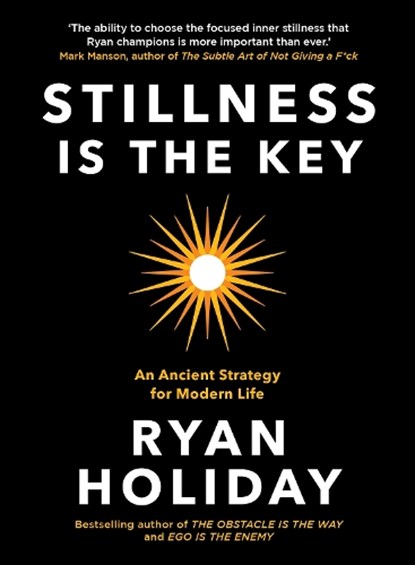 Stillness is the key: an ancient strategy for modern life, ryan holiday - Gebonden Gebonden - 9781788162050