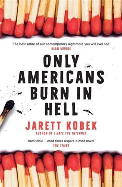 Only Americans Burn in Hell, Jarett Kobek - Paperback - 9781788162210