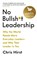 No Bullsh*t Leadership, Chris Hirst - Paperback - 9781788162531