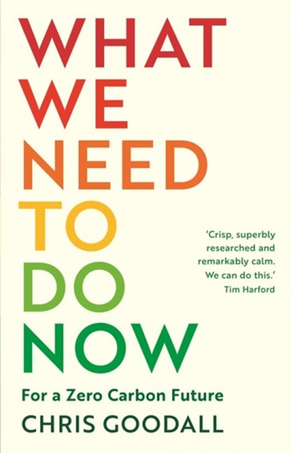 What We Need to Do Now, Chris Goodall - Gebonden - 9781788164719