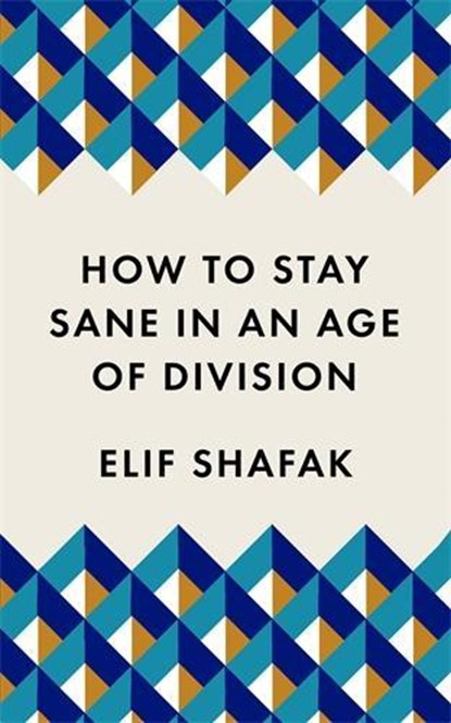 How to Stay Sane in an Age of Division, Elif Shafak - Paperback Pocket - 9781788165723