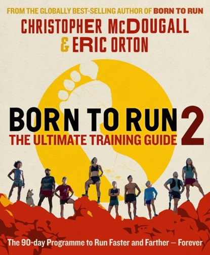Born to Run 2: The Ultimate Training Guide, Christopher McDougall ; Eric Orton - Paperback - 9781788165815