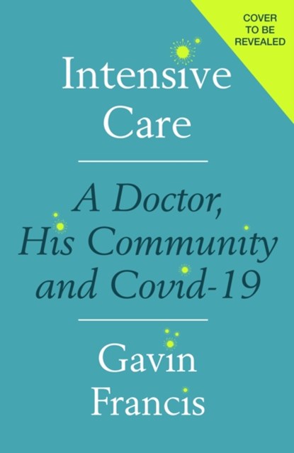 Intensive Care, Gavin Francis - Gebonden - 9781788167321