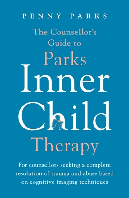 The Counsellor's Guide to Parks Inner Child Therapy, Penny Parks - Paperback - 9781788167840
