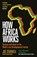 How Africa Works, Joe Studwell - Paperback - 9781788168007