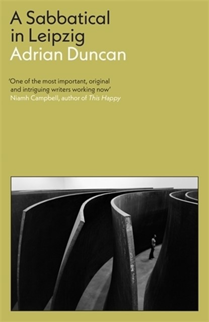 A Sabbatical in Leipzig: Shortlisted for the 2021 Kerry Group Irish Novel of the Year, Adrian Duncan - Paperback - 9781788169707