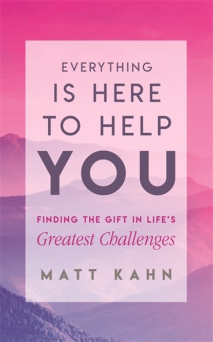 Everything Is Here to Help You, Matt Kahn - Paperback - 9781788170260