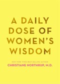A Daily Dose of Women's Wisdom | Northrup, Dr. Christiane, M.D. | 