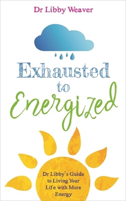 Exhausted to Energized, Dr. Libby Weaver - Paperback - 9781788170727