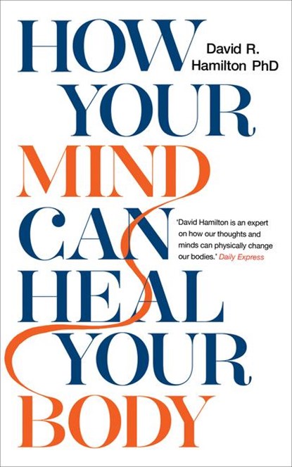 How Your Mind Can Heal Your Body, Dr David R. Hamilton - Paperback - 9781788171496
