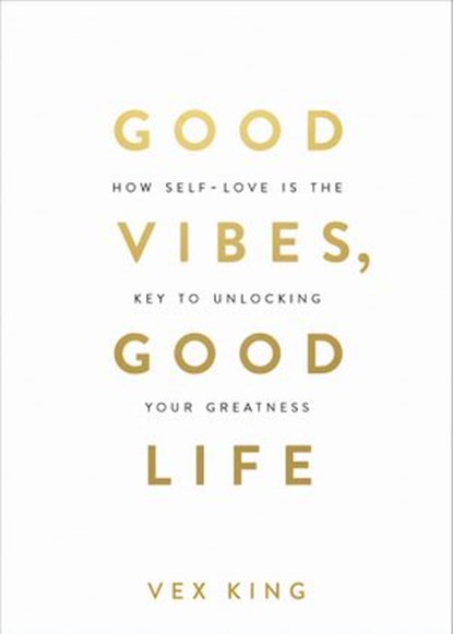 Good Vibes, Good Life, Vex King - Ebook - 9781788171830