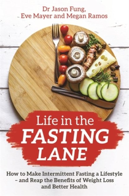 Life in the Fasting Lane, Dr Jason Fung ; Eve Mayer ; Megan Ramos - Paperback - 9781788174060