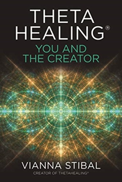 ThetaHealing®: You and the Creator, Vianna Stibal - Paperback - 9781788174534