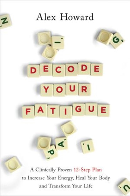 Decode Your Fatigue, Alex Howard - Ebook - 9781788174619