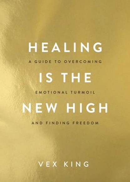 Healing Is the New High, Vex King - Ebook - 9781788174817