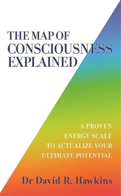 The Map of Consciousness Explained, David R. Hawkins - Paperback - 9781788175241