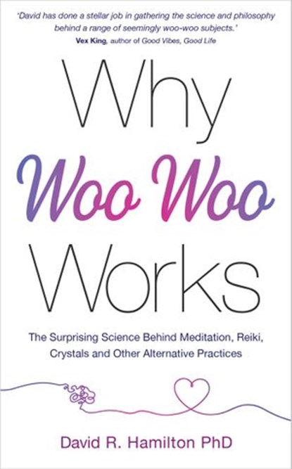 Why Woo-Woo Works, David R. Hamilton PHD - Ebook - 9781788175463