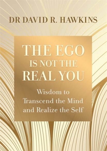The Ego Is Not the Real You, David R. Hawkins - Paperback - 9781788176682