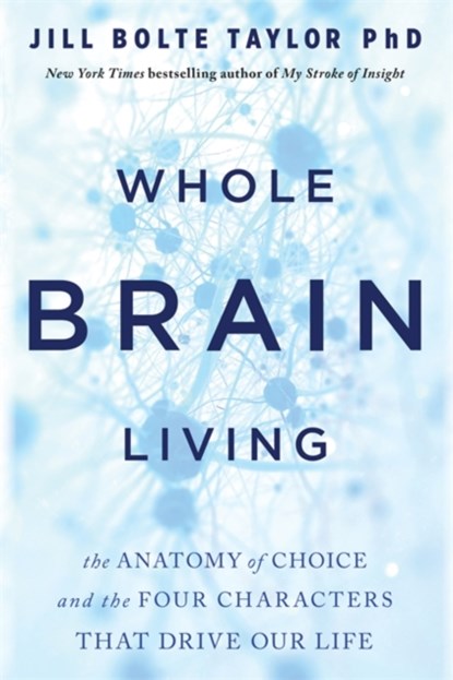 Whole Brain Living, Dr. Jill Bolte Taylor - Paperback - 9781788176989