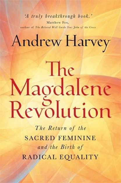 The Magdalene Revolution, Andrew Harvey - Paperback - 9781788178242