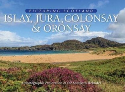Islay, Jura, Colonsay & Oronsay: Picturing Scotland, Colin Nutt ; Eithne Nutt - Gebonden - 9781788180214