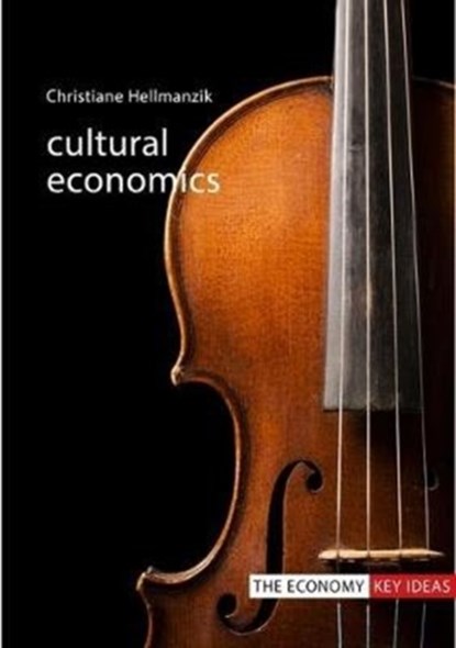 Cultural Economics, Professor Christiane (Technical University of Dortmund) Hellmanzik - Gebonden - 9781788211611