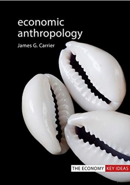 Economic Anthropology, Professor James G. (Max Planck Institute for Social Anthropology) Carrier - Paperback - 9781788212519