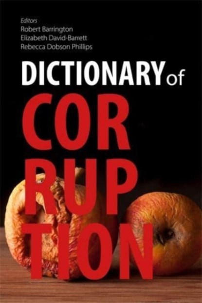 Dictionary of Corruption, Prof. Robert (University of Sussex) Barrington ; Prof. Elizabeth (University of Sussex) David-Barrett ; Rebecca Dobson Phillips ; Georgia Garrod - Gebonden - 9781788216586