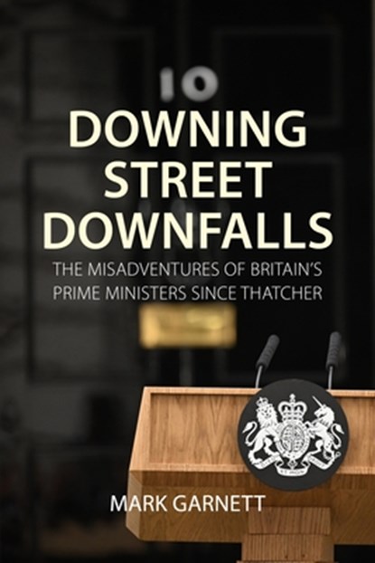 Downing Street Downfalls, Dr. Mark (Lancaster University) Garnett - Gebonden - 9781788218696