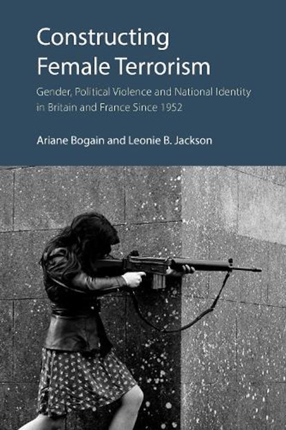 Constructing Female Terrorism, Ariane Bogain ; Leonie B. Jackson - Gebonden - 9781788218962