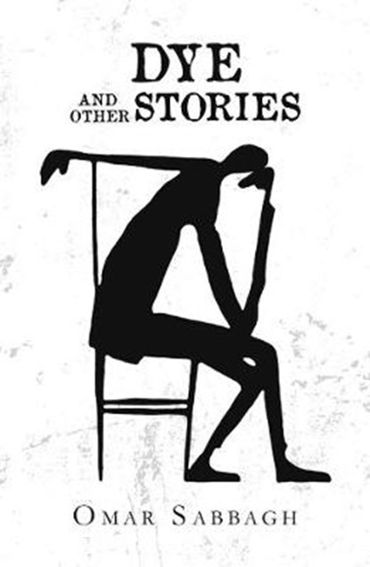 Dye, and Other Stories, SABBAGH,  Omar - Paperback - 9781788231947
