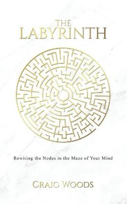 The The Labyrinth: Rewiring the Nodes in the Maze of your Mind, WOODS,  Craig - Paperback - 9781788238533