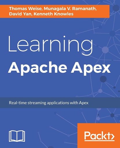 Learning Apache Apex, Thomas Weise ; Munagala V. Ramanath ; David Yan ; Kenneth Knowles - Paperback - 9781788296403