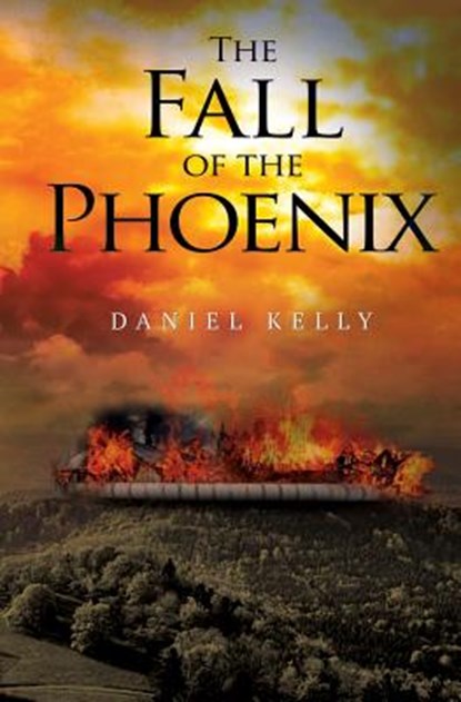 The Fall of the Phoenix, Daniel Kelly - Paperback - 9781788301954