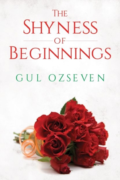 The Shyness of Beginnings, Gul Ozseven - Paperback - 9781788304580
