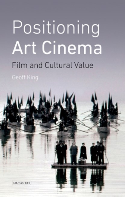 Positioning Art Cinema, GEOFF (PROFESSOR OF FILM STUDIES,  Brunel University London, UK) King - Gebonden - 9781788310185