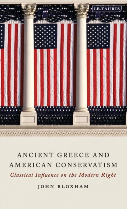 Ancient Greece and American Conservatism, JOHN (OPEN UNIVERSITY,  UK) Bloxham - Gebonden - 9781788311540