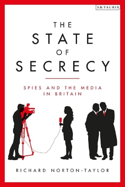 The State of Secrecy, Richard (Author Norton-Taylor - Gebonden - 9781788312189