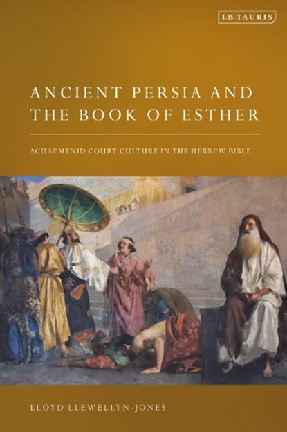 Ancient Persia and the Book of Esther, Lloyd (Cardiff University Llewellyn-Jones - Gebonden - 9781788317375