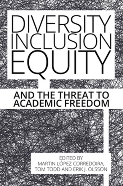 Diversity, Inclusion, Equity and the Threat to Academic Freedom, Martin Lopez-Corredoira ; Tom Todd ; Erik J. Olsson - Paperback - 9781788360845