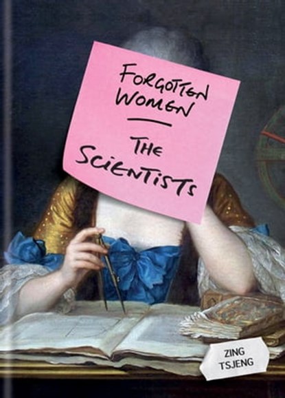 Forgotten Women: The Scientists, Zing Tsjeng ; Zhi Ying Tsjeng - Ebook - 9781788400329