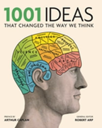 1001 Ideas that Changed the Way We Think, Robert Arp - Ebook - 9781788400503