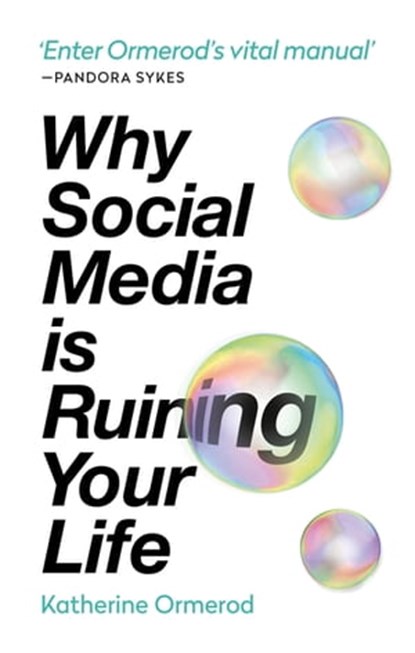 Why Social Media is Ruining Your Life, Katherine Ormerod - Ebook - 9781788401104