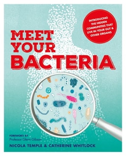 Meet Your Bacteria, Catherine Whitlock ; Nicola Temple - Ebook - 9781788401128